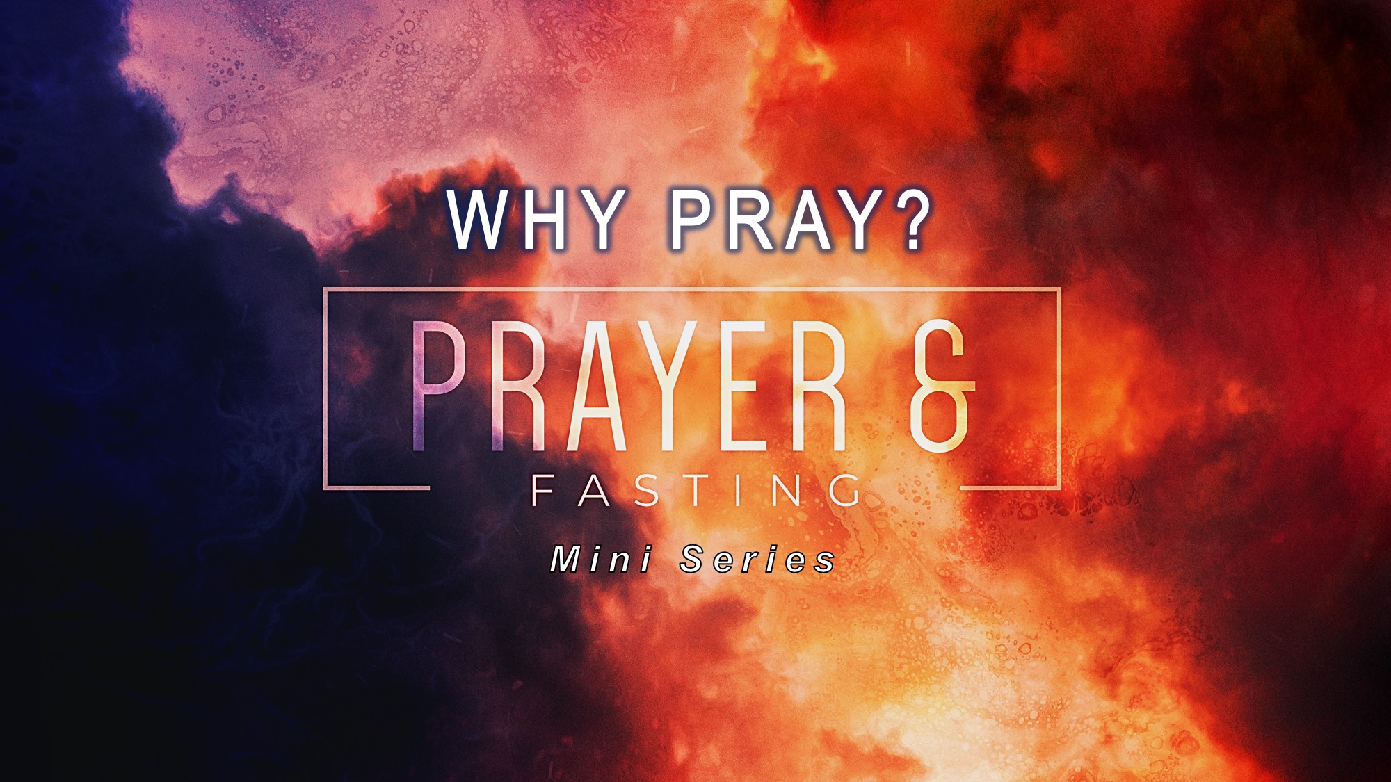 Prayer & Fasting Mini Series, Pt. 2 _ Why Pray?